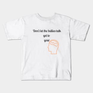 Don't let the bullies talk get to your head Kids T-Shirt